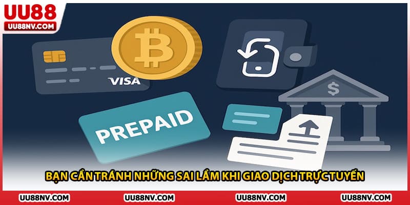 Bạn cần tránh những sai lầm khi giao dịch trực tuyến