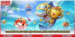 Game Bắn Cá Rút Tiền Mặt