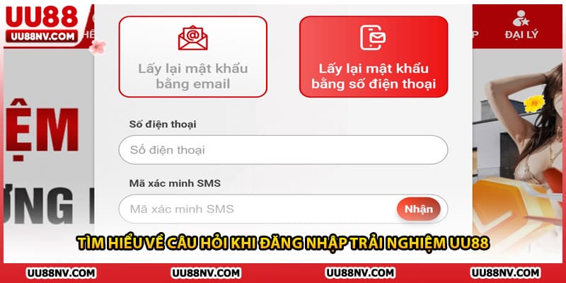 Tìm hiểu về câu hỏi khi đăng nhập trải nghiệm UU88